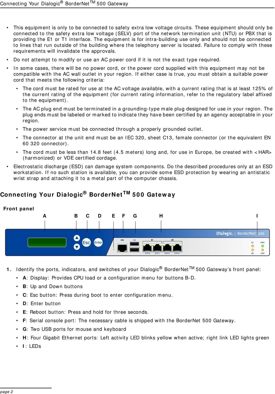 The equipment is for intra-building use only and should not be connected to lines that run outside of the building where the telephony server is located.