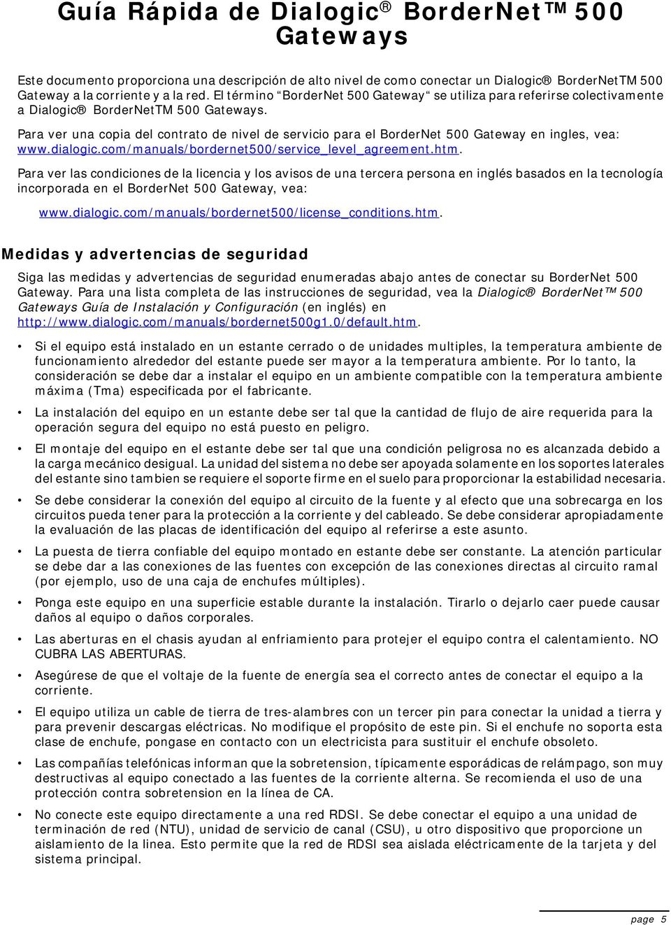 Para ver una copia del contrato de nivel de servicio para el BorderNet 500 Gateway en ingles, vea: www.dialogic.com/manuals/bordernet500/service_level_agreement.htm.