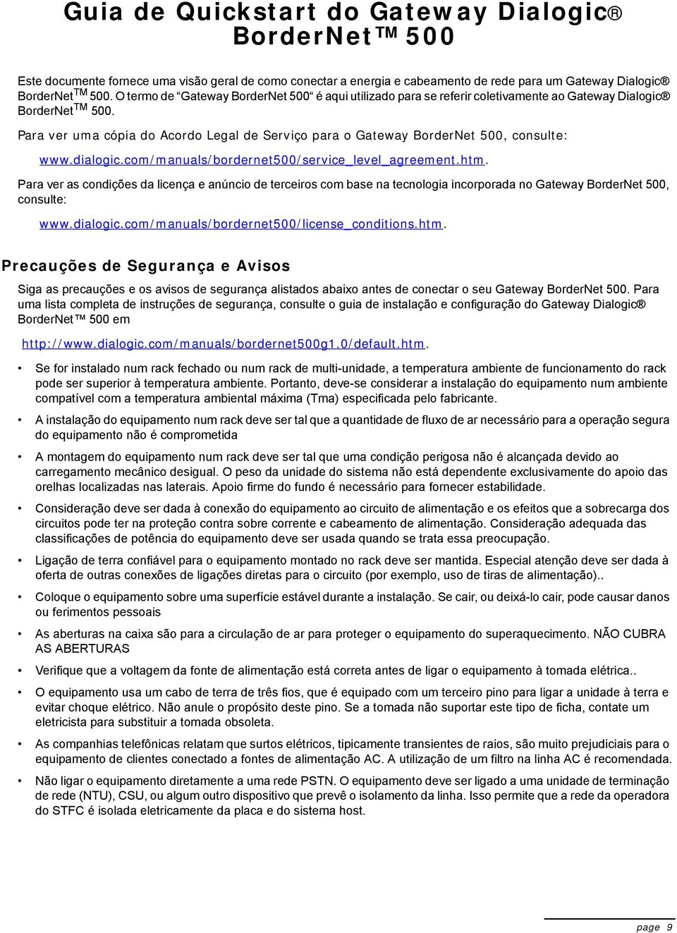 Para ver uma cópia do Acordo Legal de Serviço para o Gateway BorderNet 500, consulte: www.dialogic.com/manuals/bordernet500/service_level_agreement.htm.