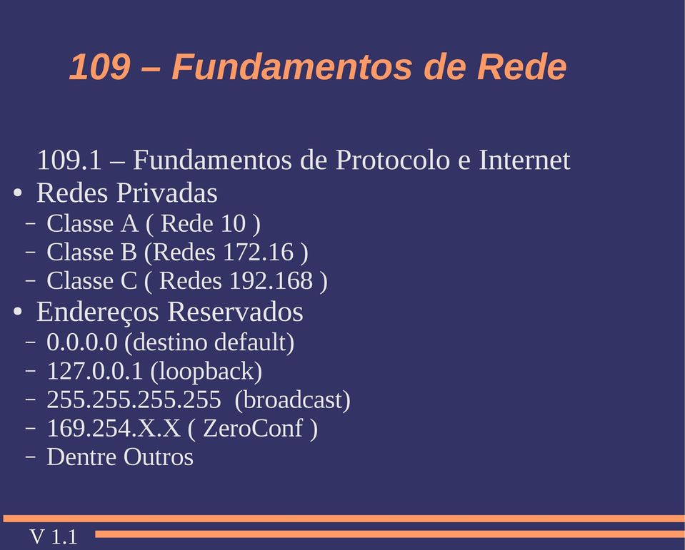 168 ) Endereços Reservados 0.0.0.0 (destino default) 127.0.0.1 (loopback) 255.