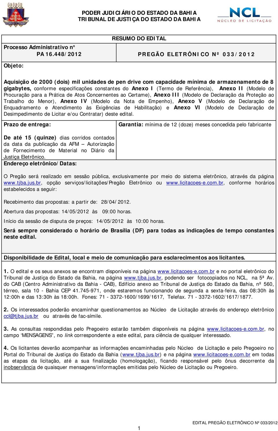 constantes do Anexo I (Termo de Referência), Anexo II (Modelo de Procuração para a Prática de Atos Concernentes ao Certame), Anexo III (Modelo de Declaração da Proteção ao Trabalho do Menor), Anexo