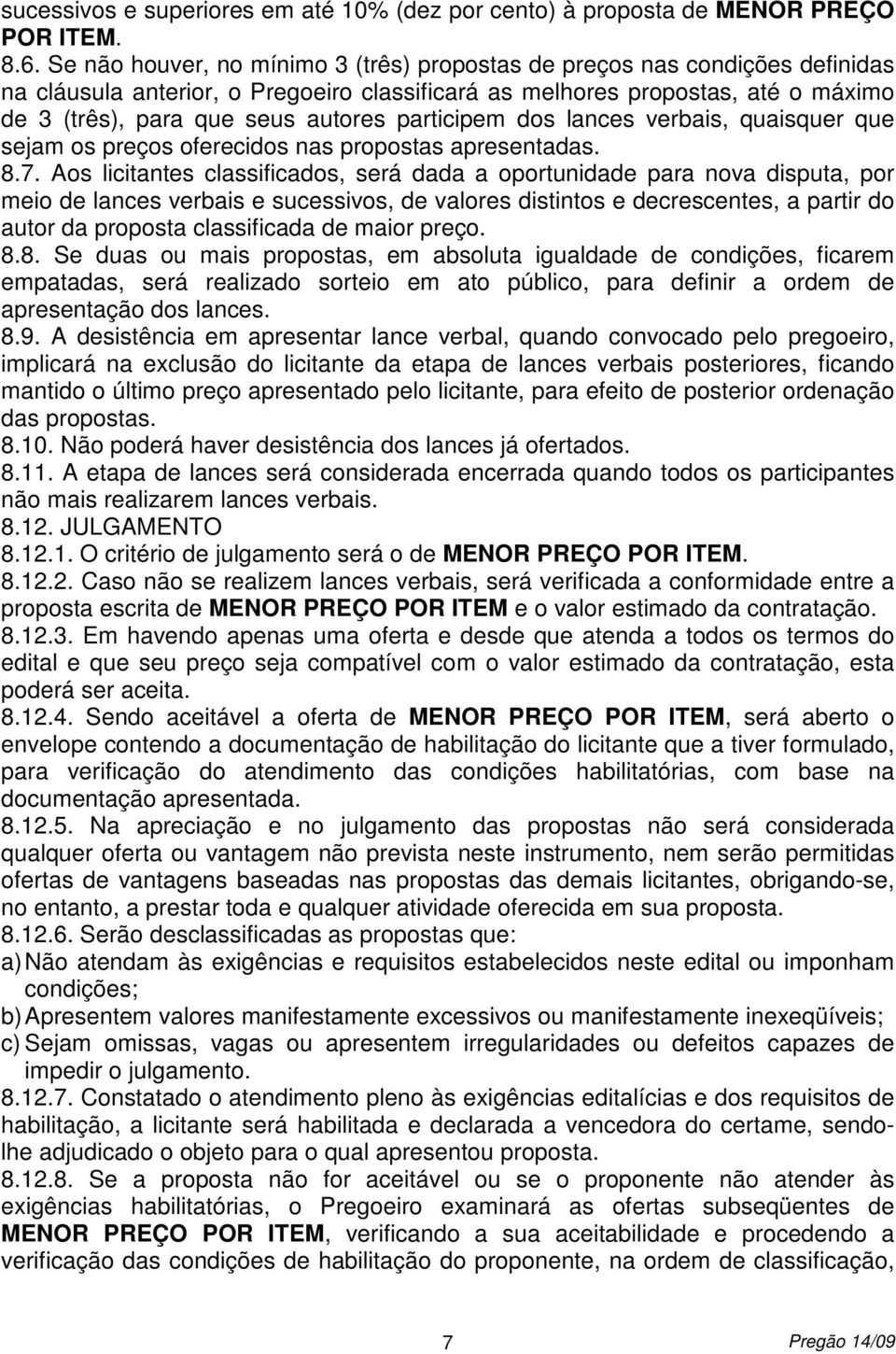 participem dos lances verbais, quaisquer que sejam os preços oferecidos nas propostas apresentadas. 8.7.