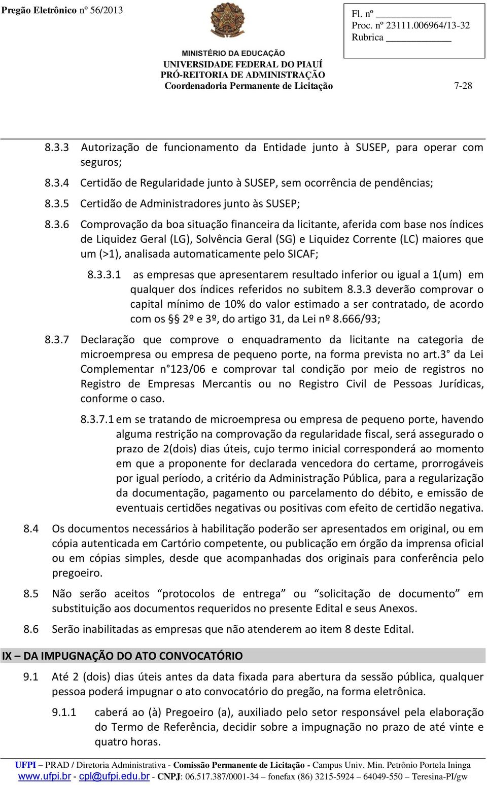 Corrente (LC) maiores que um (>1), analisada automaticamente pelo SICAF; 8.3.