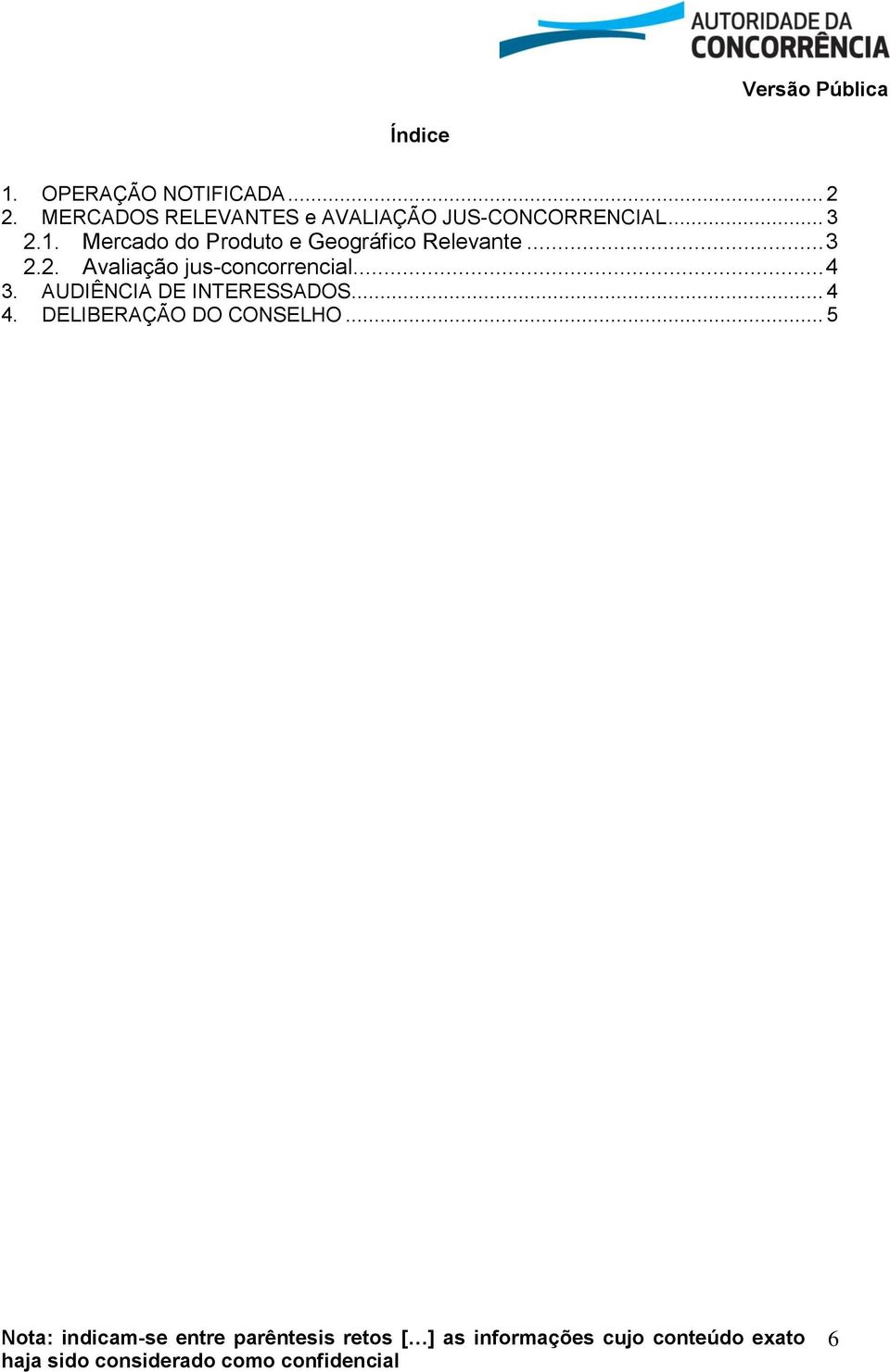 Mercado do Produto e Geográfico Relevante... 3 2.2. Avaliação jus-concorrencial.