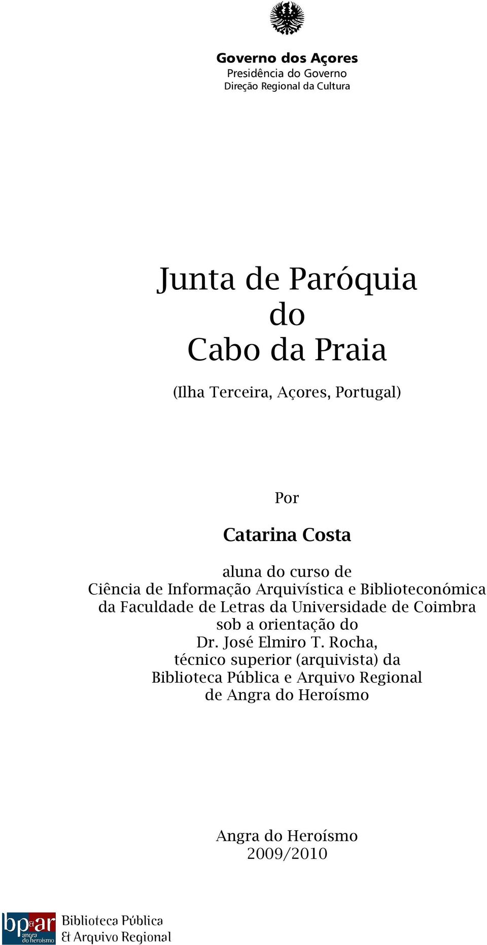 Faculdade de Letras da Universidade de Coimbra sob a orientação do r. José Elmiro T.