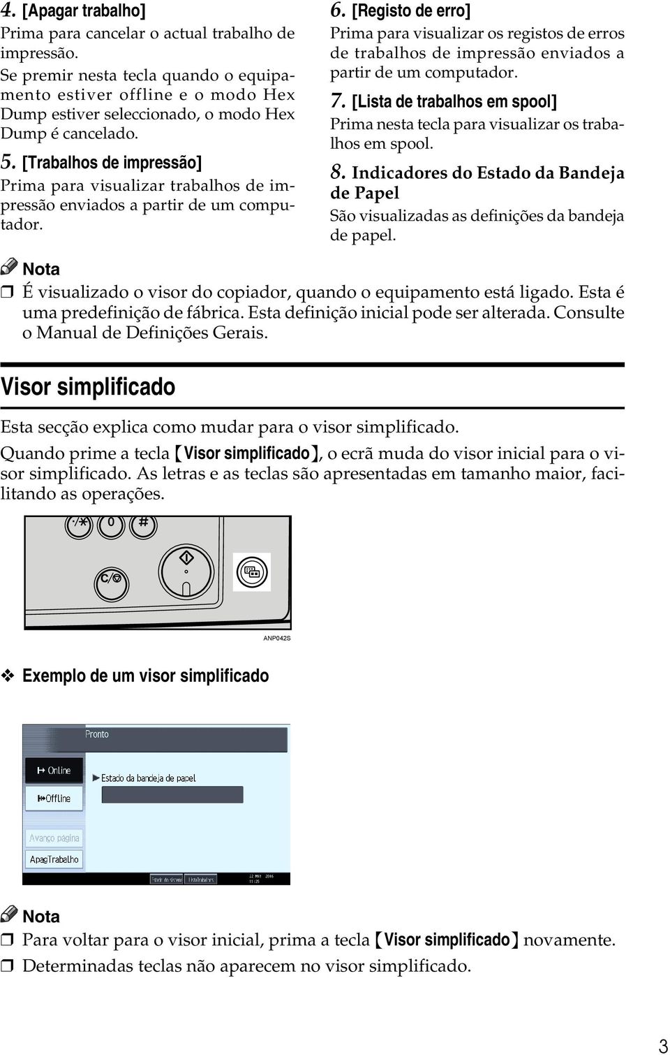 [Registo de erro] Prima para visualizar os registos de erros de trabalhos de impressão enviados a partir de um computador. 7.