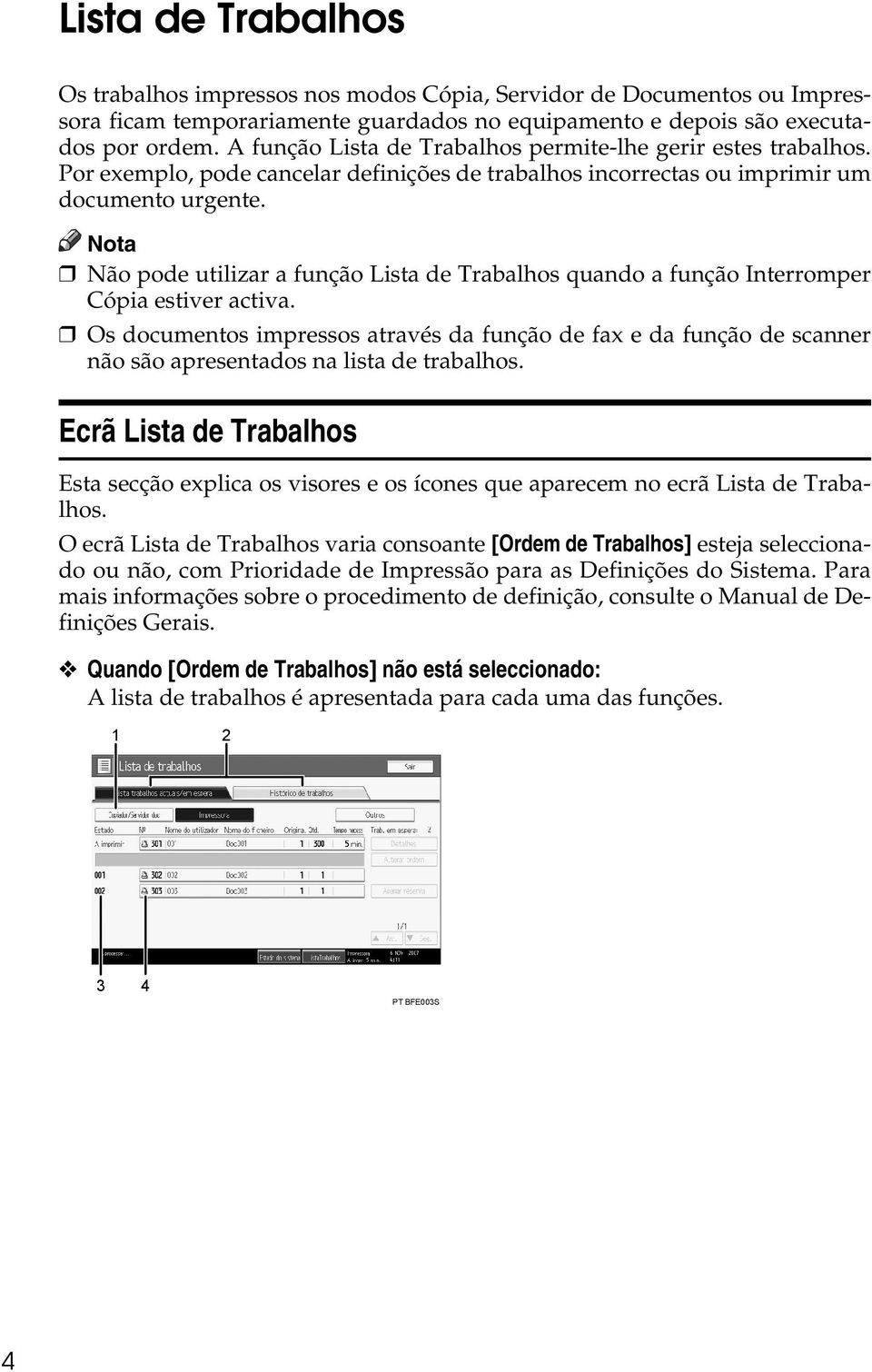 Não pode utilizar a função Lista de Trabalhos quando a função Interromper Cópia estiver activa.