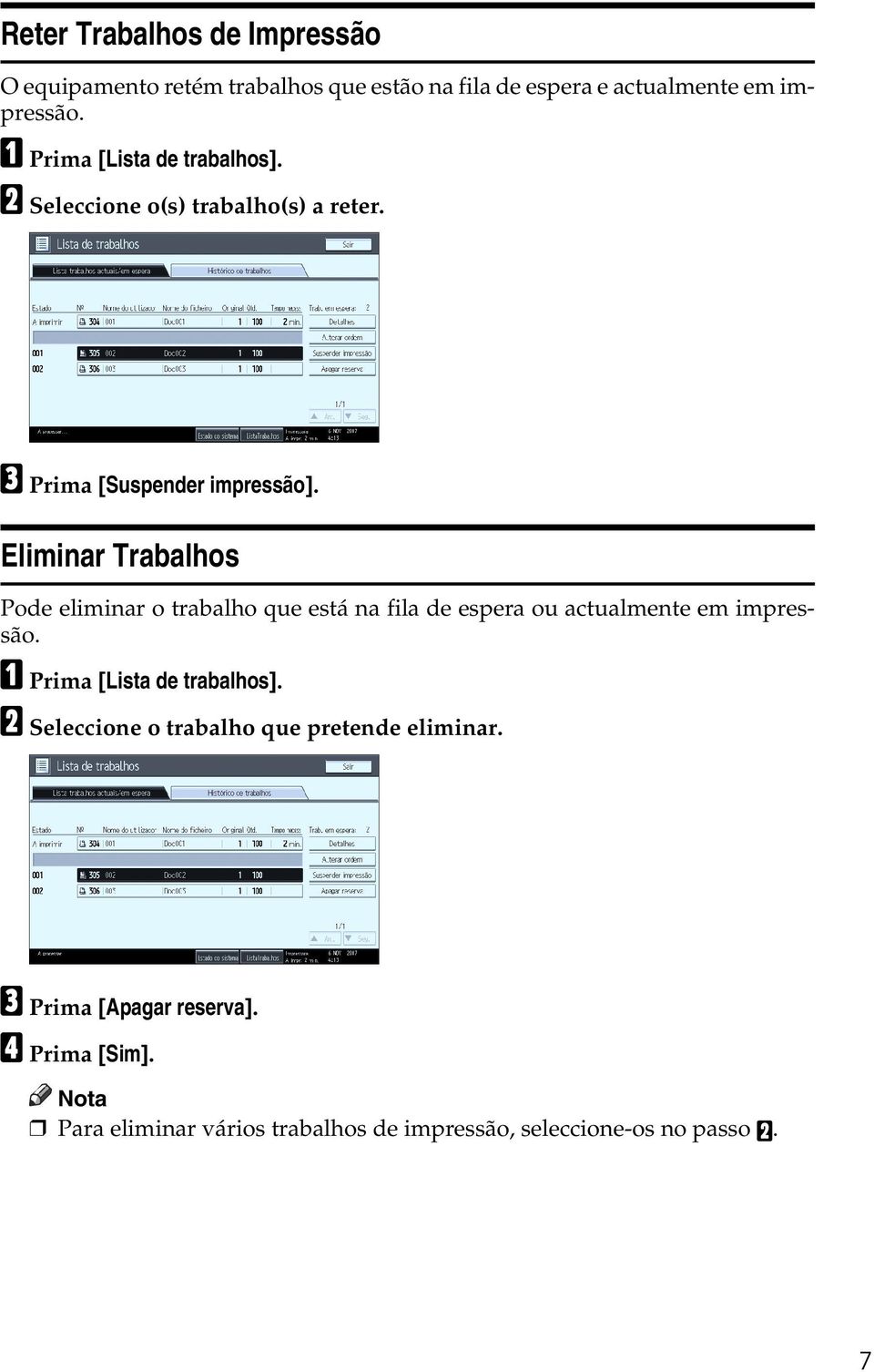 Eliminar Trabalhos Pode eliminar o trabalho que está na fila de espera ou actualmente em impressão.