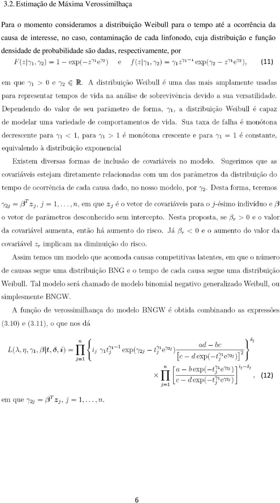 interesse, no caso, contaminação de cada linfonodo, cuja distribuição e