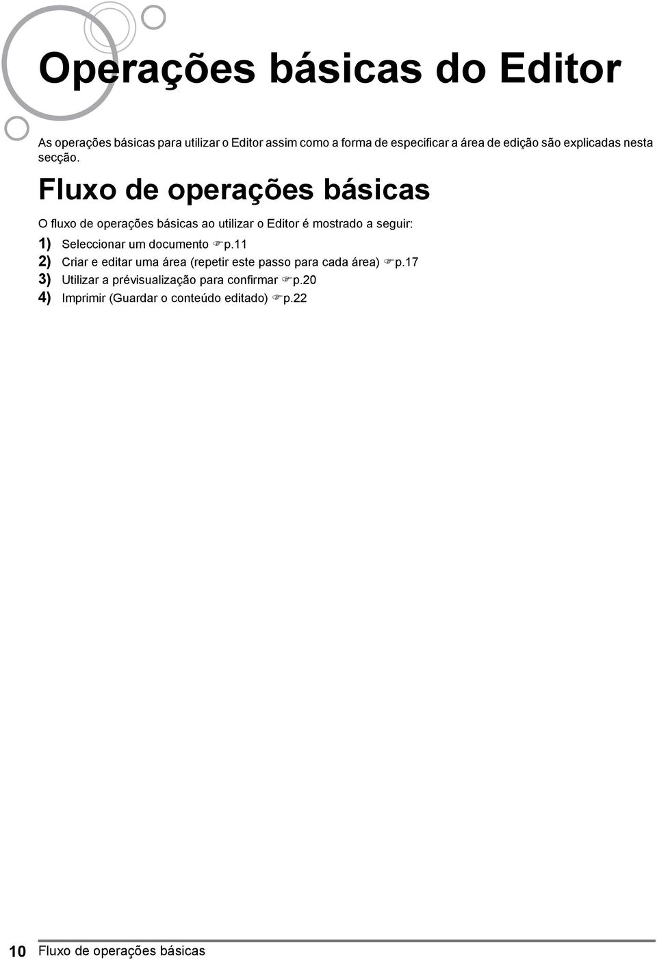 Fluxo de operações básicas O fluxo de operações básicas ao utilizar o Editor é mostrado a seguir: 1) Seleccionar um