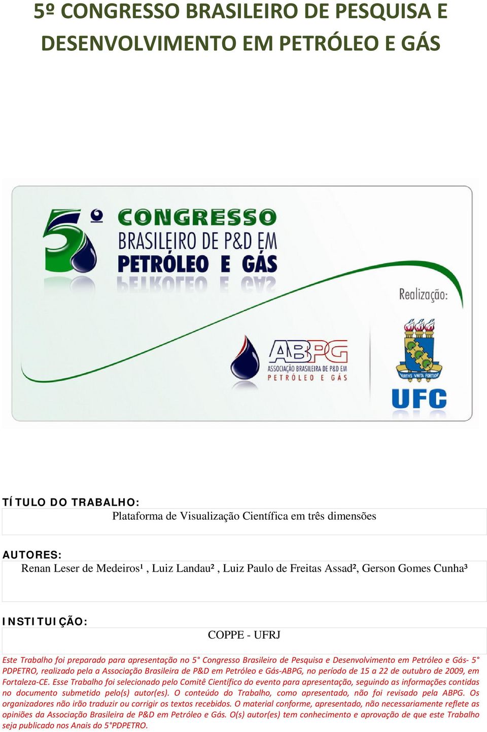 PDPETRO, realizado pela a Associação Brasileira de P&D em Petróleo e Gás ABPG, no período de 15 a 22 de outubro de 2009, em Fortaleza CE.