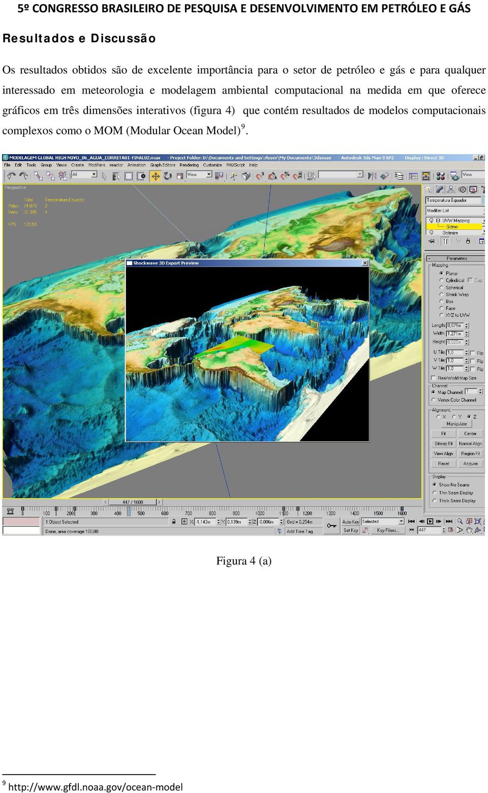 oferece gráficos em três dimensões interativos (figura 4) que contém resultados de modelos
