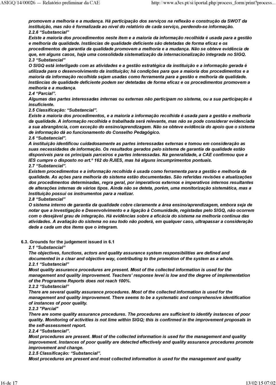 Instâncias de qualidade deficiente são detetadas de forma eficaz e os procedimentos de garantia da qualidade promovem a melhoria e a mudança.