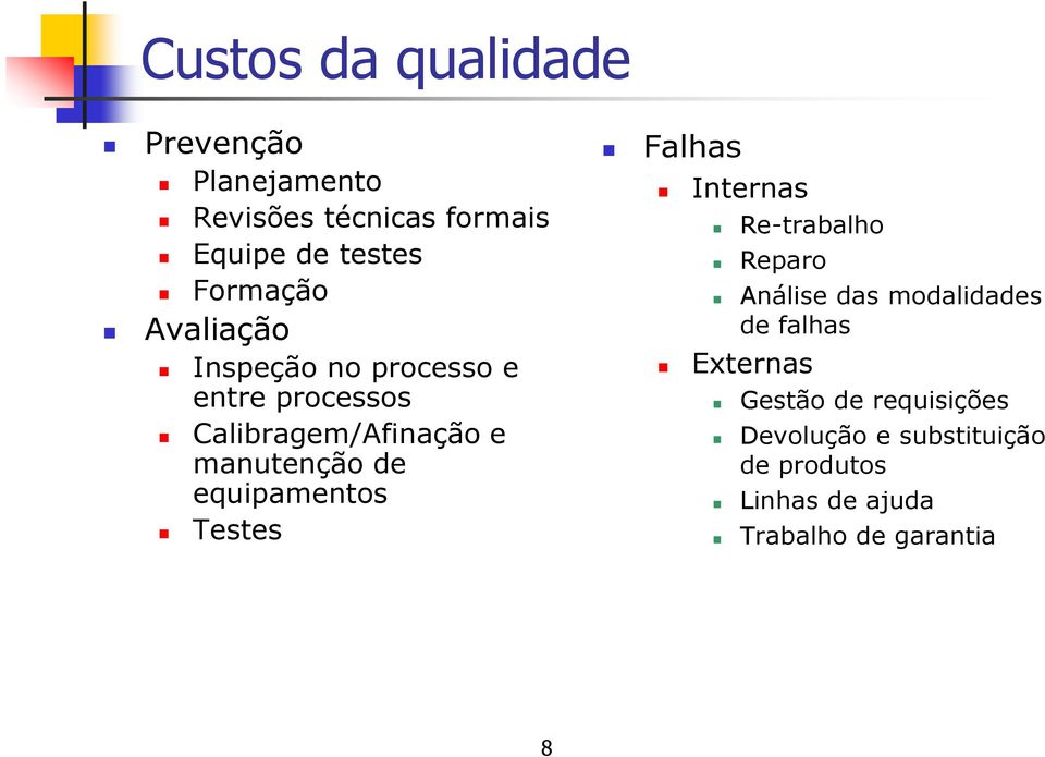 equipamentos Testes Falhas Internas Re-trabalho Reparo Análise das modalidades de falhas