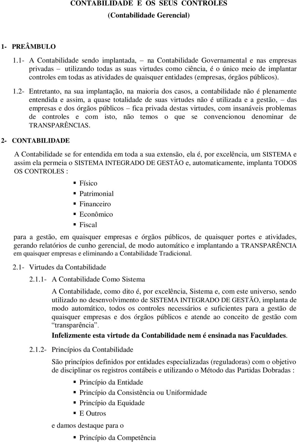 atividades de quaisquer entidades (empresas, órgãos públicos). 1.