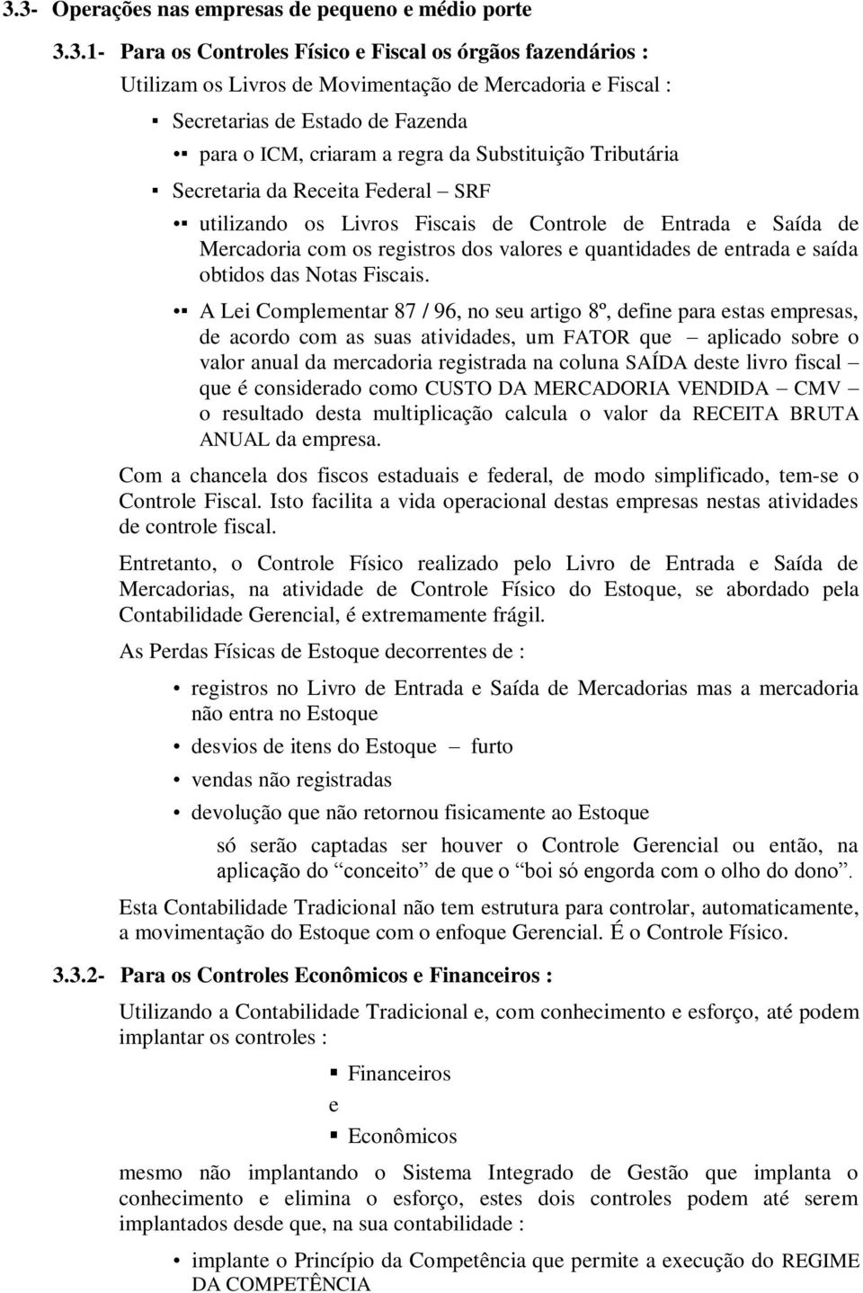 valores e quantidades de entrada e saída obtidos das Notas Fiscais.