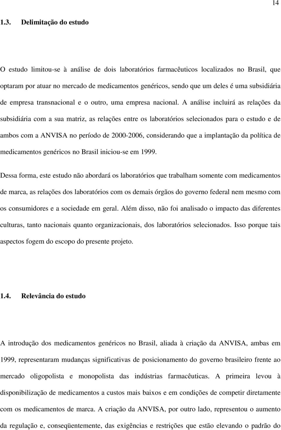 subsidiária de empresa transnacional e o outro, uma empresa nacional.