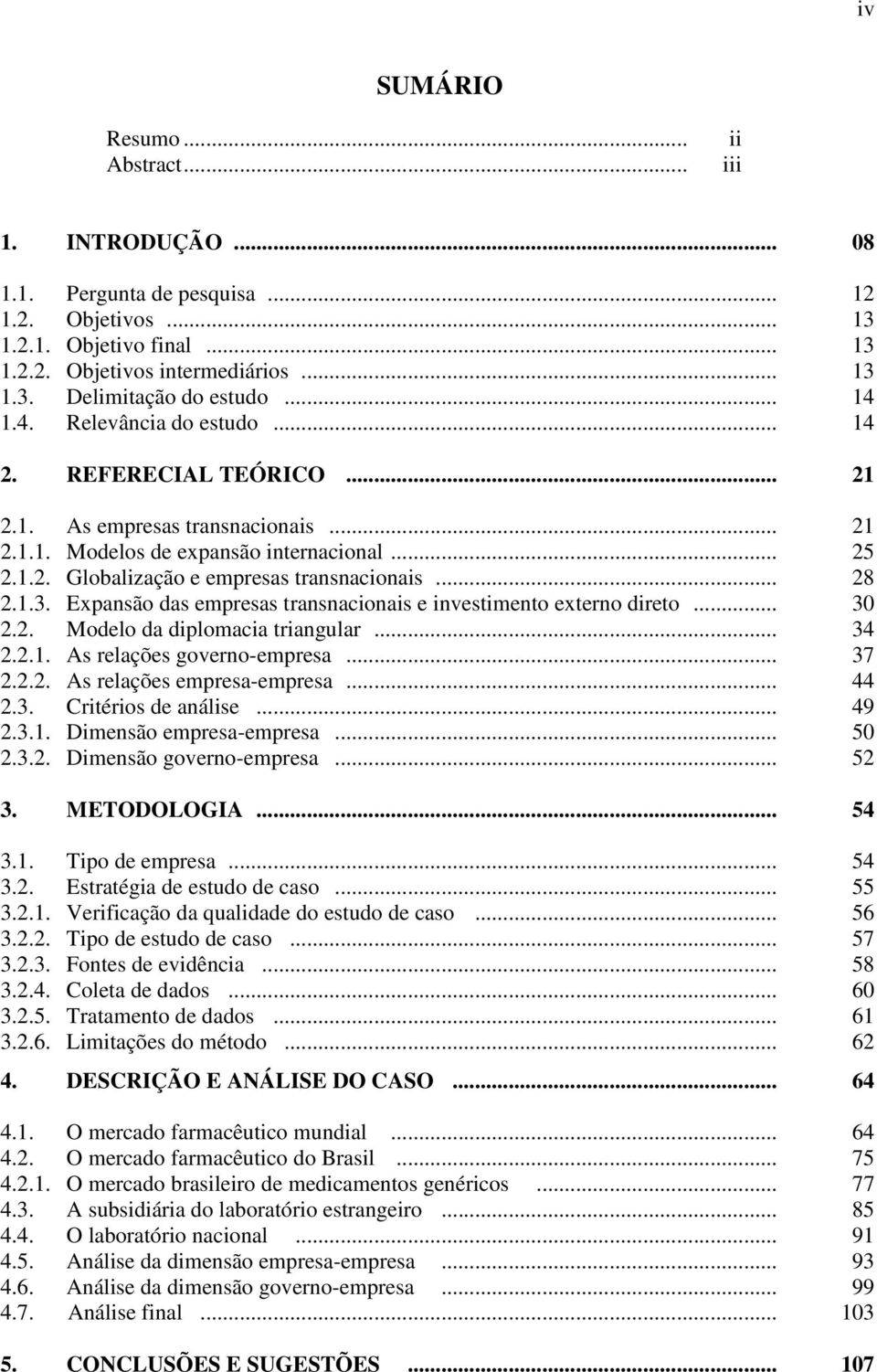 .. 28 2.1.3. Expansão das empresas transnacionais e investimento externo direto... 30 2.2. Modelo da diplomacia triangular... 34 2.2.1. As relações governo-empresa... 37 2.2.2. As relações empresa-empresa.