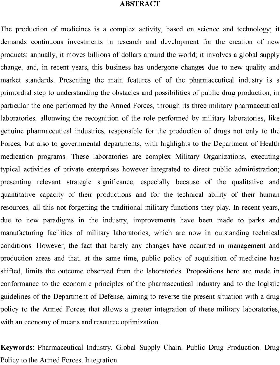 Presenting the main features of of the pharmaceutical industry is a primordial step to understanding the obstacles and possibilities of public drug production, in particular the one performed by the