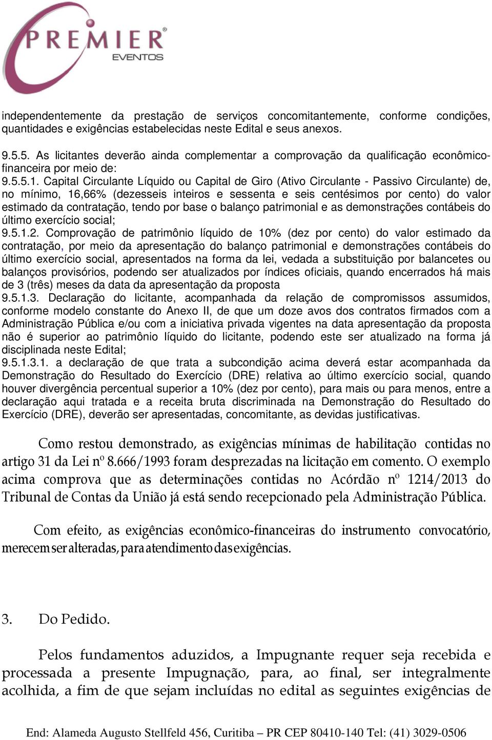 Capital Circulante Líquido ou Capital de Giro (Ativo Circulante - Passivo Circulante) de, no mínimo, 16,66% (dezesseis inteiros e sessenta e seis centésimos por cento) do valor estimado da