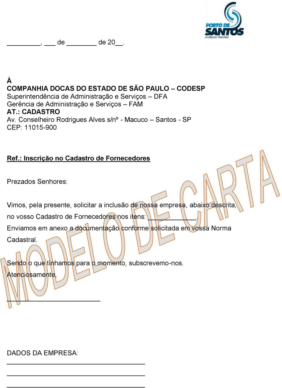 : CADASTRO Av. Conselheiro Rodrigues Alves s/nº - Macuco Santos - SP CEP: 11015-900 Ref.