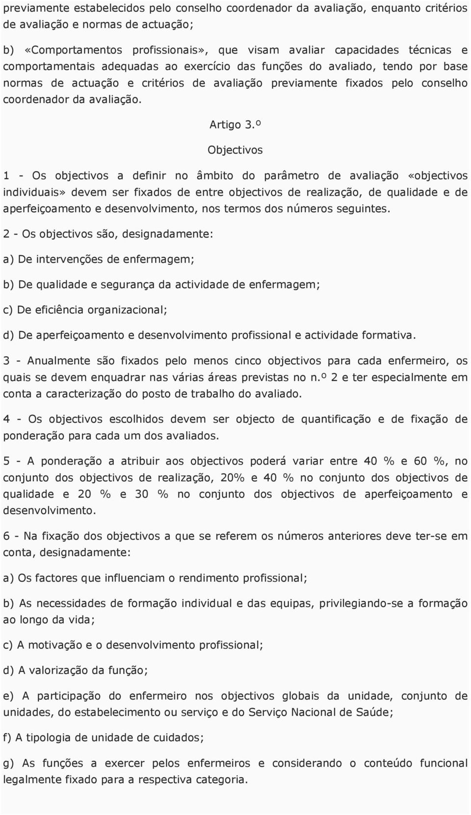 º Objectivos 1 - Os objectivos a definir no âmbito do parâmetro de avaliação «objectivos individuais» devem ser fixados de entre objectivos de realização, de qualidade e de aperfeiçoamento e