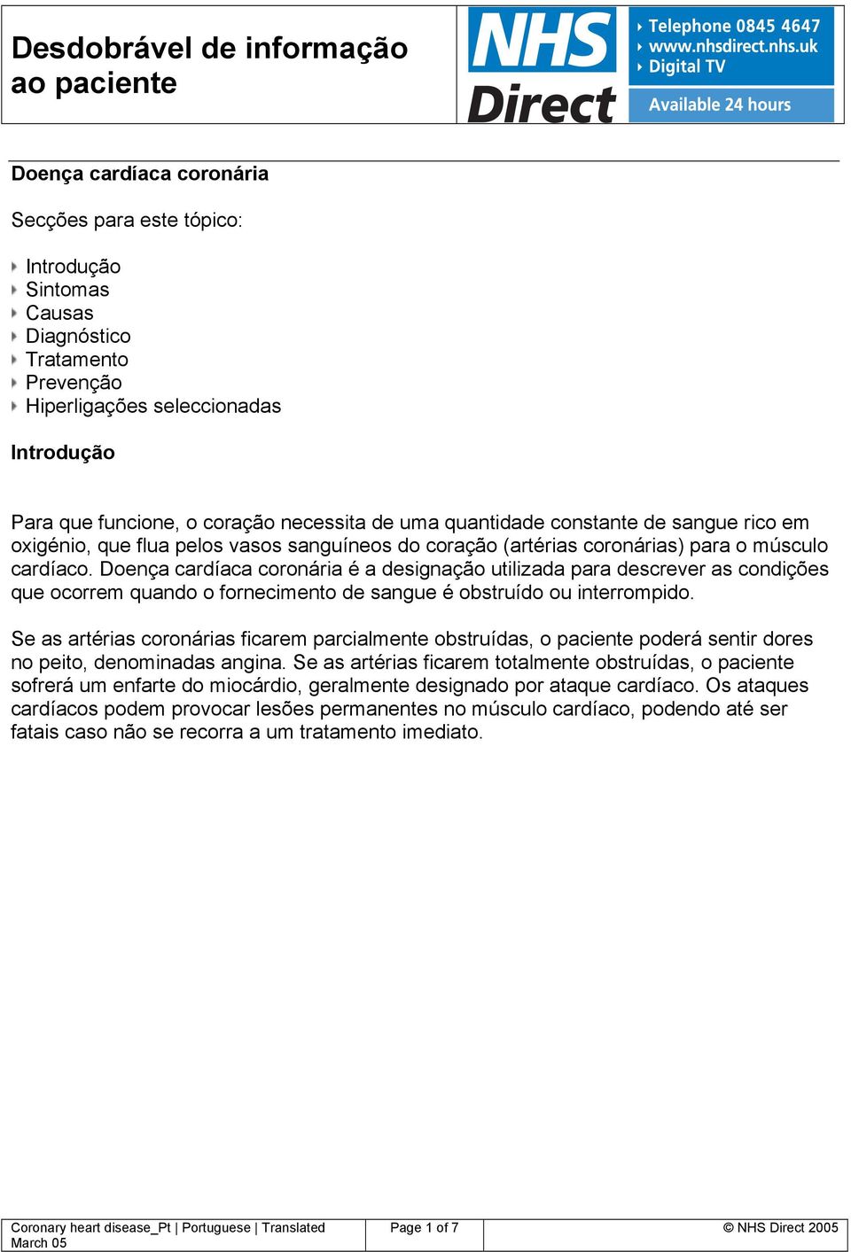 Doença cardíaca coronária é a designação utilizada para descrever as condições que ocorrem quando o fornecimento de sangue é obstruído ou interrompido.