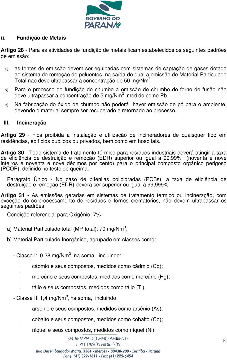 a emissão de chumbo do forno de fusão não deve ultrapassar a concentração de 5 mg/nm 3, medido como Pb.