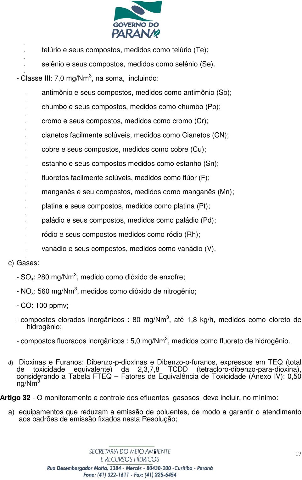 (Cr); cianetos facilmente solúveis, medidos como Cianetos (CN); cobre e seus compostos, medidos como cobre (Cu); estanho e seus compostos medidos como estanho (Sn); fluoretos facilmente solúveis,