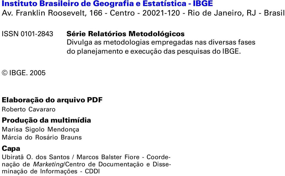 metodologias empregadas nas diversas fases do planejamento e execução das pesquisas do IBGE.