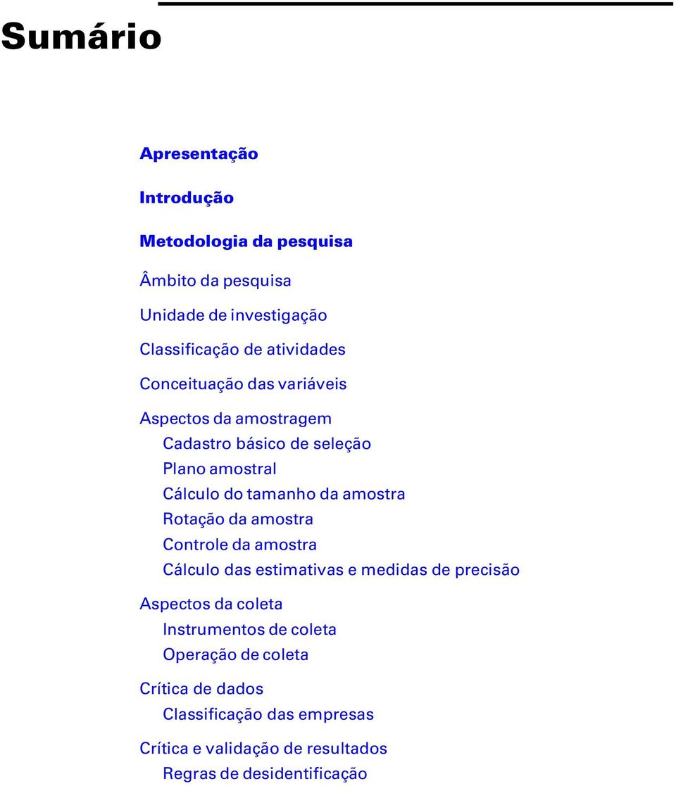 amostra Rotação da amostra Controle da amostra Cálculo das estimativas e medidas de precisão Aspectos da coleta Instrumentos