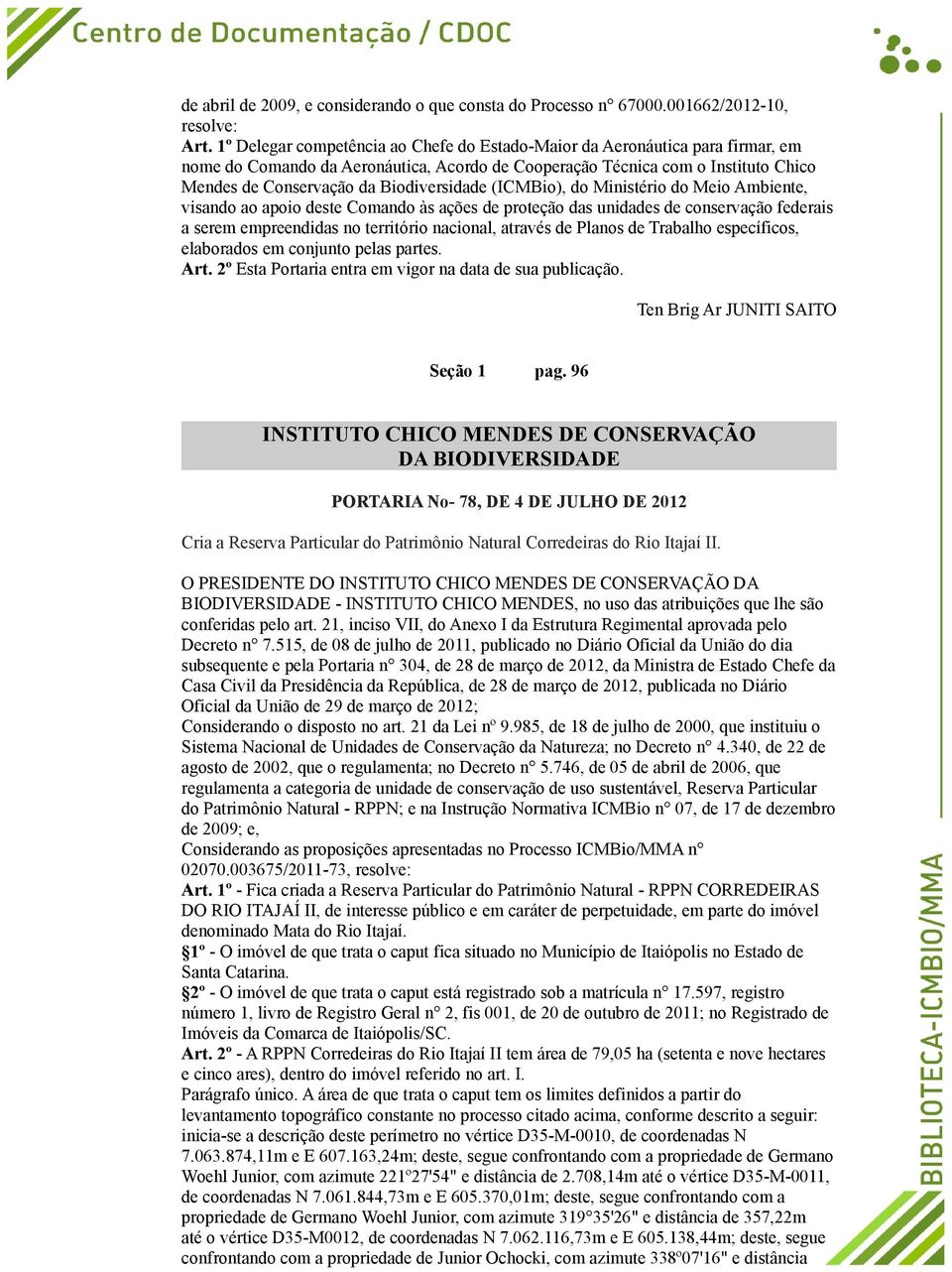 Biodiversidade (ICMBio), do Ministério do Meio Ambiente, visando ao apoio deste Comando às ações de proteção das unidades de conservação federais a serem empreendidas no território nacional, através