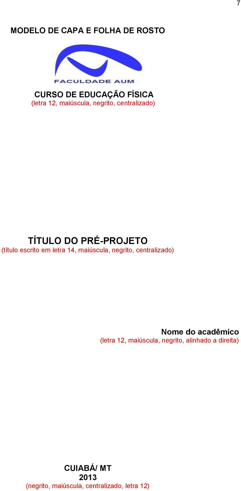 letra 14, maiúscula, negrito, centralizado) Nome do acadêmico (letra 12,