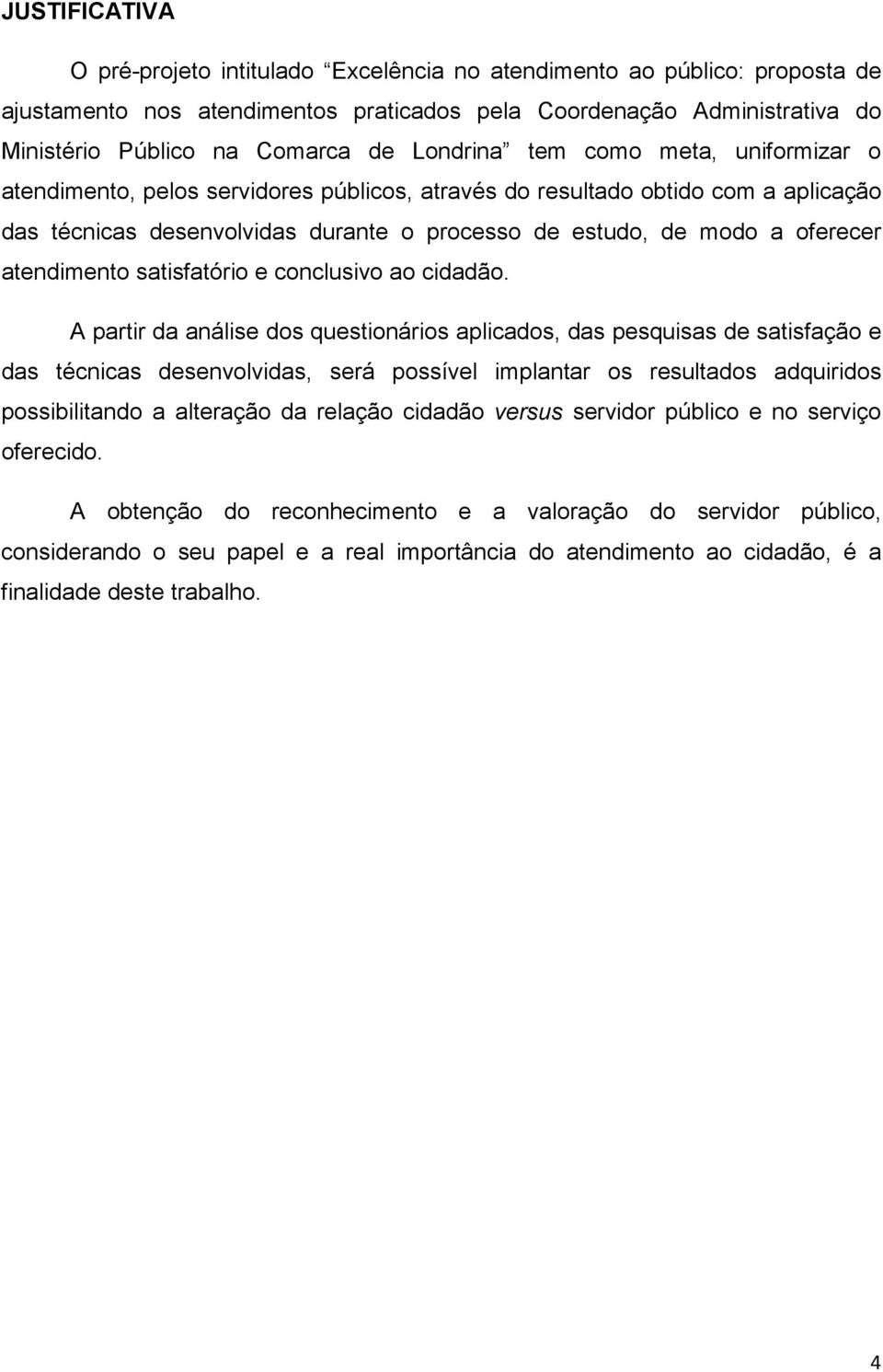 atendimento satisfatório e conclusivo ao cidadão.