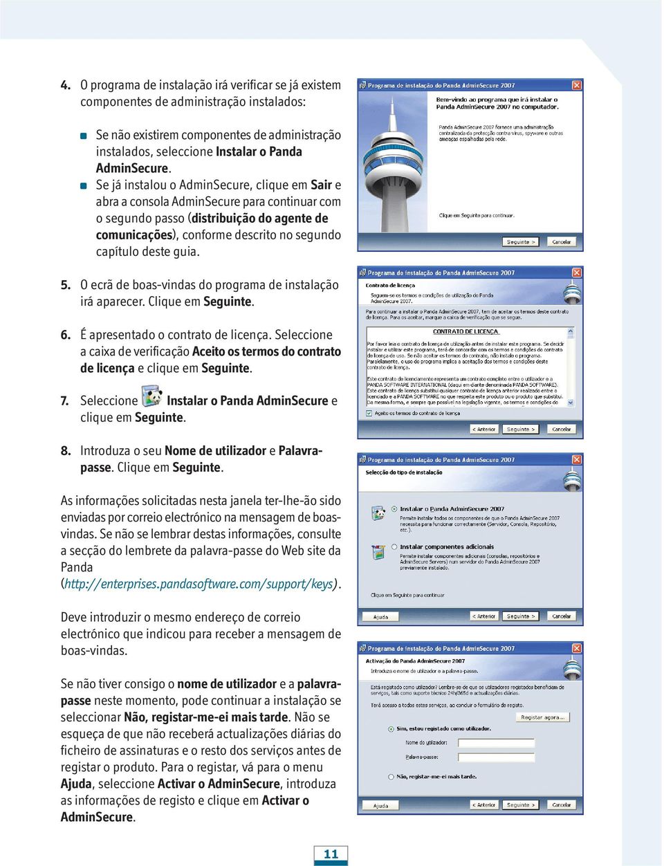 5. O ecrã de boas-vindas do programa de instalação irá aparecer. Clique em Seguinte. 6. É apresentado o contrato de licença.