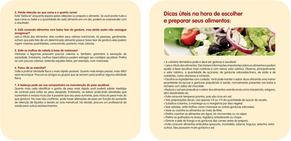 Está comendo alimentos com baixo teor de gordura, mas ainda assim não consegue emagrecer? Leia o rótulo dos alimentos: eles contêm seus valores nutricionais.