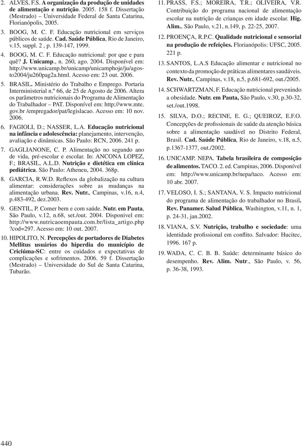 br/unicamp/unicamphoje/ju/agosto2004/ju260pag2a.html. Acesso em: 23 out. 2006. 5. BRASIL. Ministério do Trabalho e Emprego. Portaria Interministerial n.º 66, de 25 de Agosto de 2006.