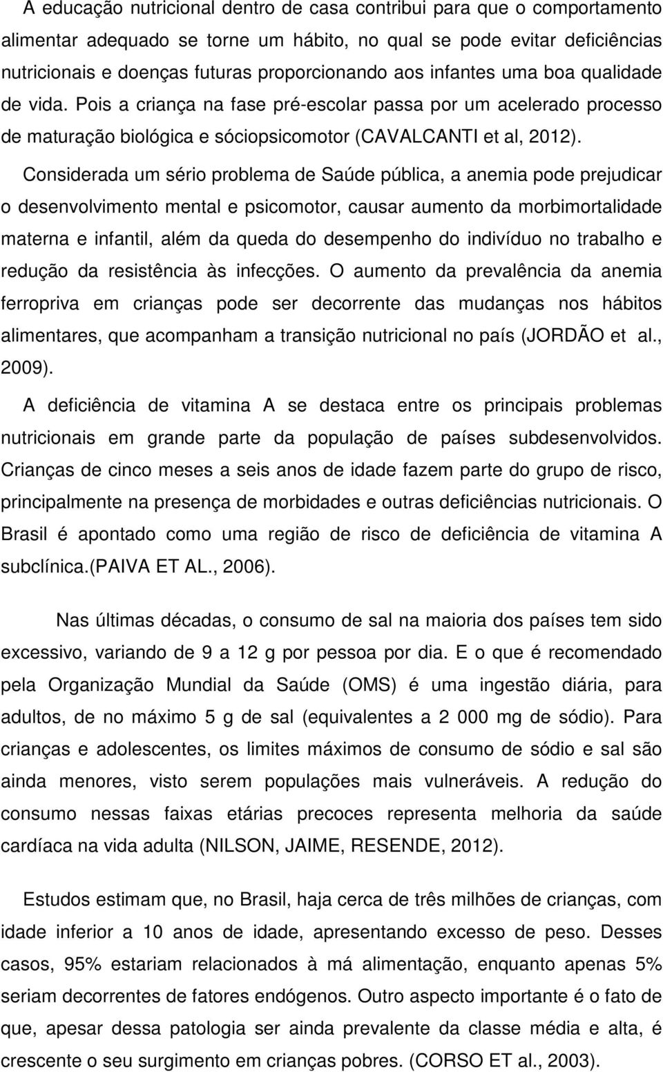 Considerada um sério problema de Saúde pública, a anemia pode prejudicar o desenvolvimento mental e psicomotor, causar aumento da morbimortalidade materna e infantil, além da queda do desempenho do