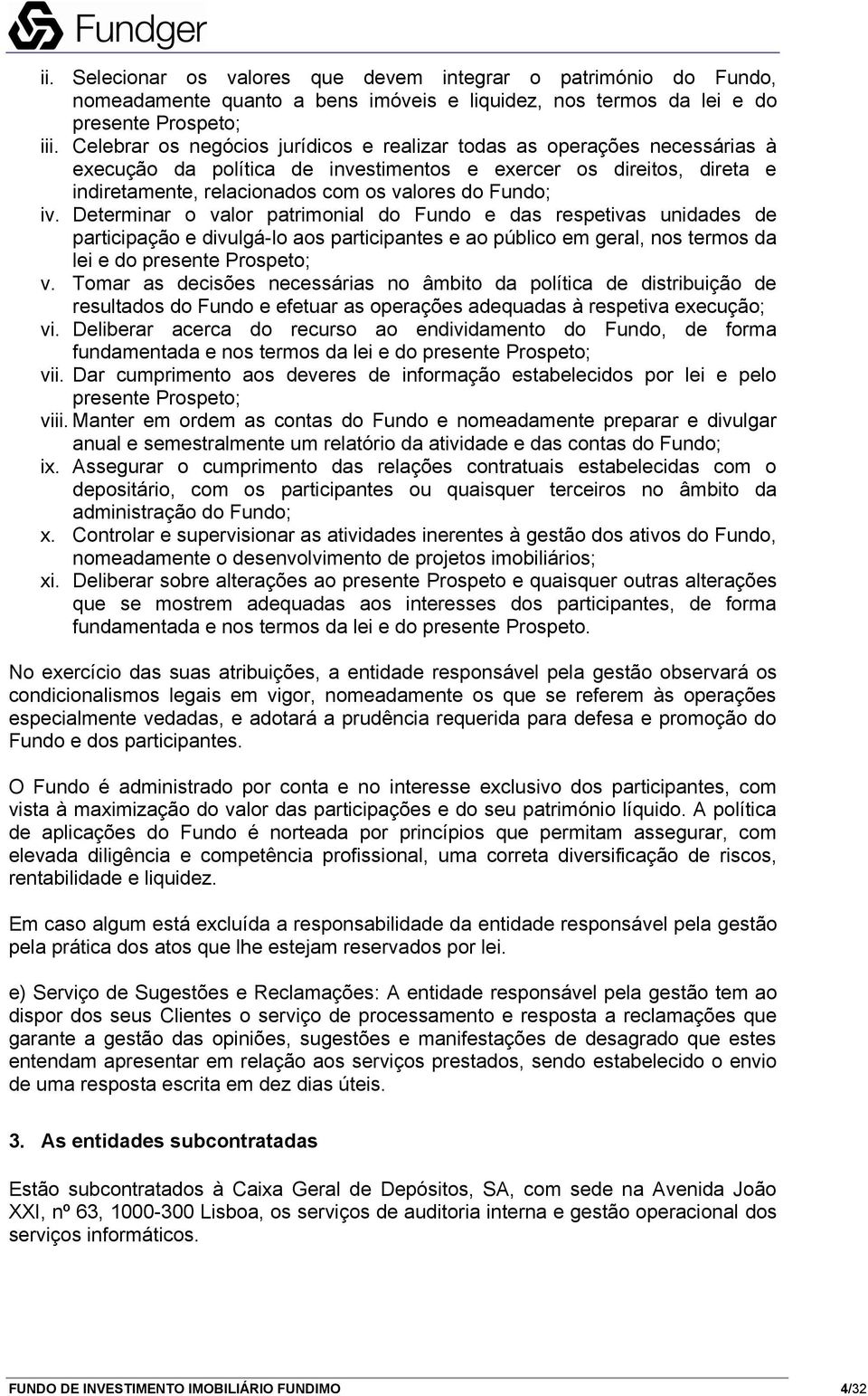 iv. Determinar o valor patrimonial do Fundo e das respetivas unidades de participação e divulgá-lo aos participantes e ao público em geral, nos termos da lei e do presente Prospeto; v.