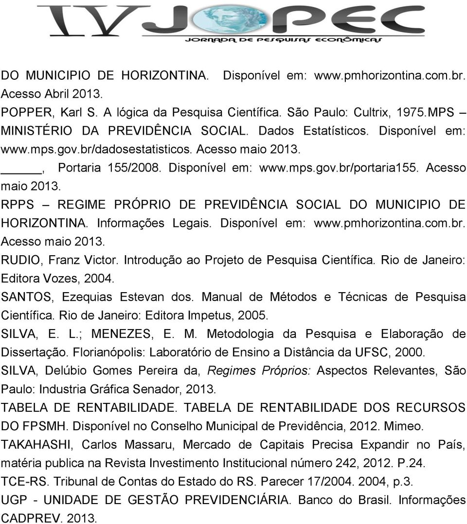 Informações Legais. Disponível em: www.pmhorizontina.com.br. Acesso maio 2013. RUDIO, Franz Victor. Introdução ao Projeto de Pesquisa Científica. Rio de Janeiro: Editora Vozes, 2004.