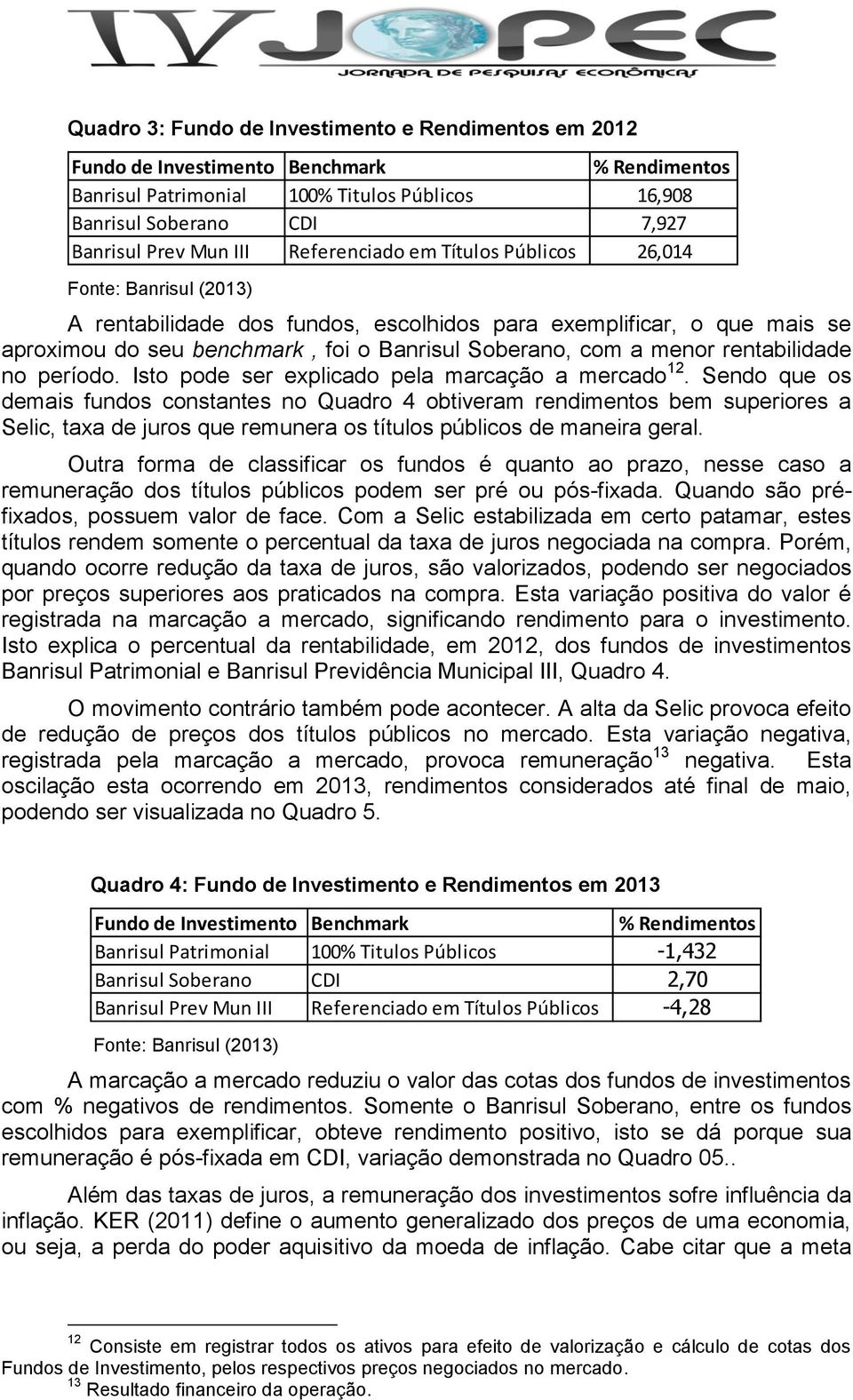 rentabilidade no período. Isto pode ser explicado pela marcação a mercado 12.