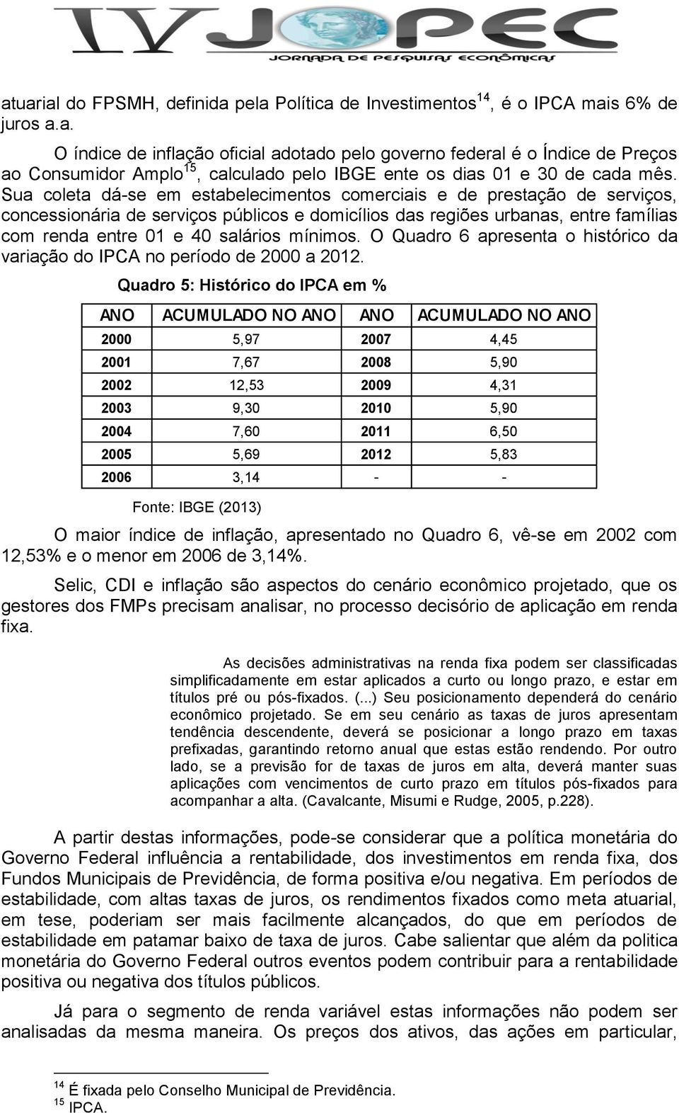 mínimos. O Quadro 6 apresenta o histórico da variação do IPCA no período de 2000 a 2012.