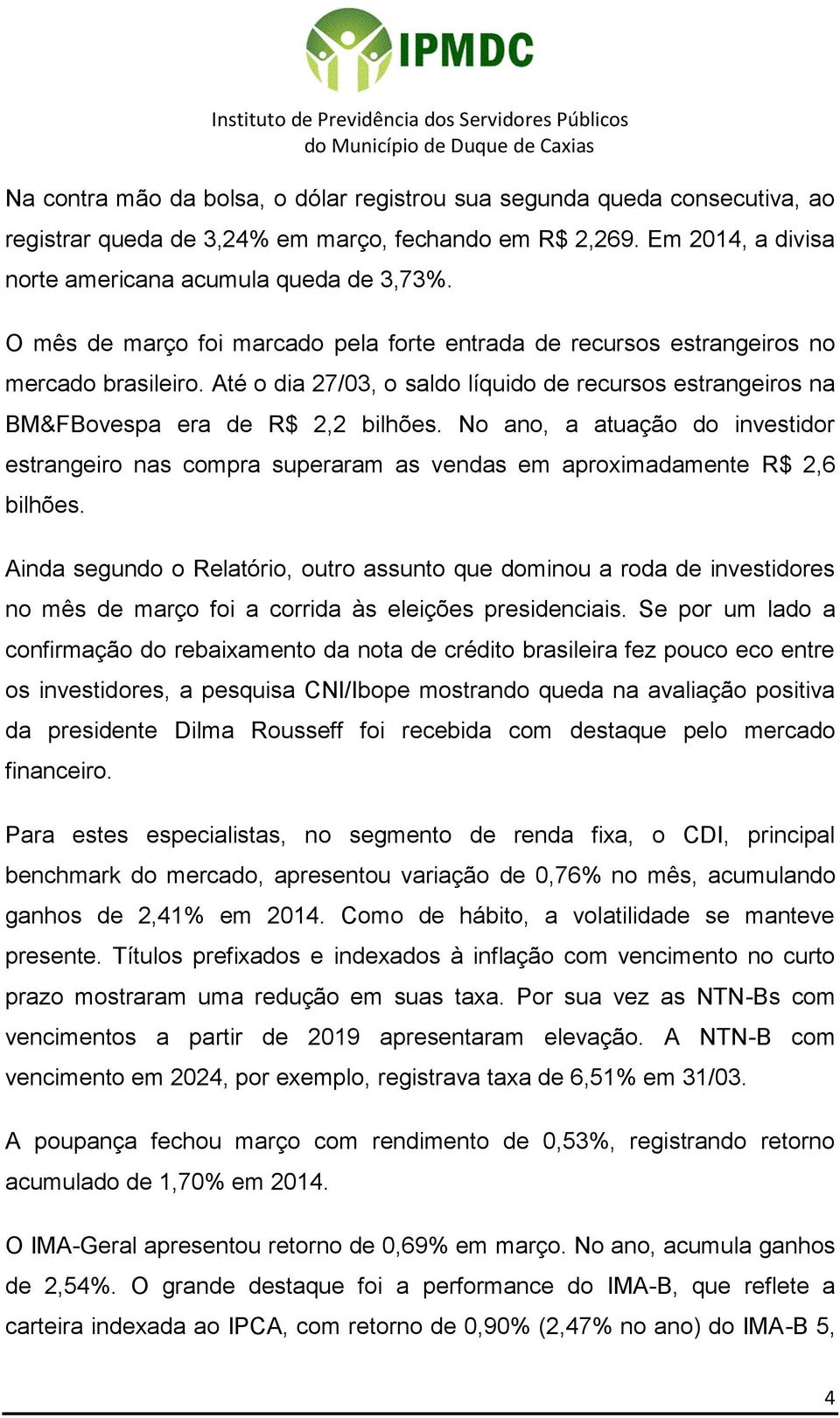 No ano, a atuação do investidor estrangeiro nas compra superaram as vendas em aproximadamente R$ 2,6 bilhões.