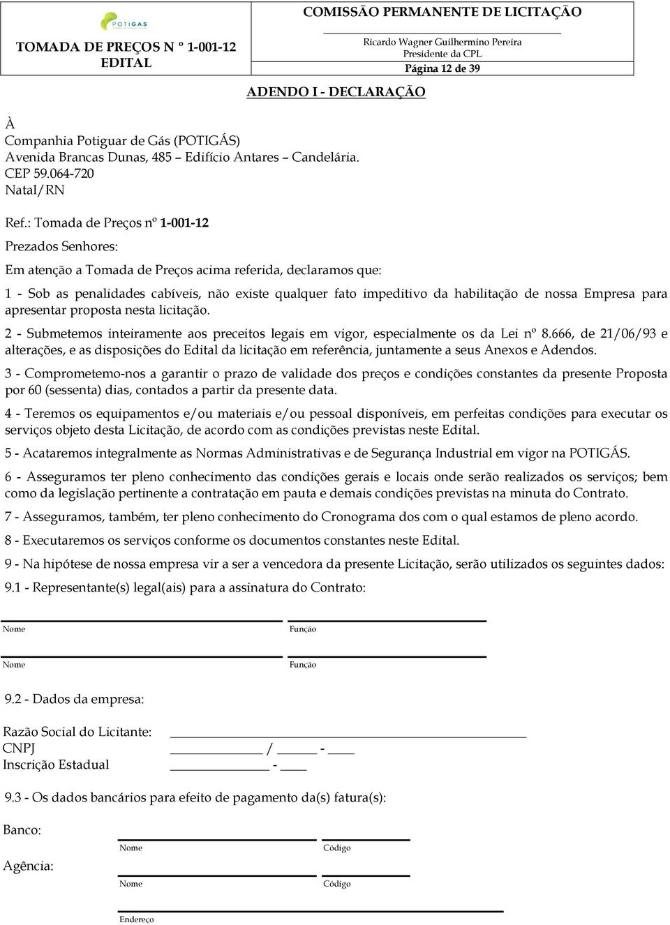 nossa Empresa para apresentar proposta nesta licitação. 2 - Submetemos inteiramente aos preceitos legais em vigor, especialmente os da Lei nº 8.