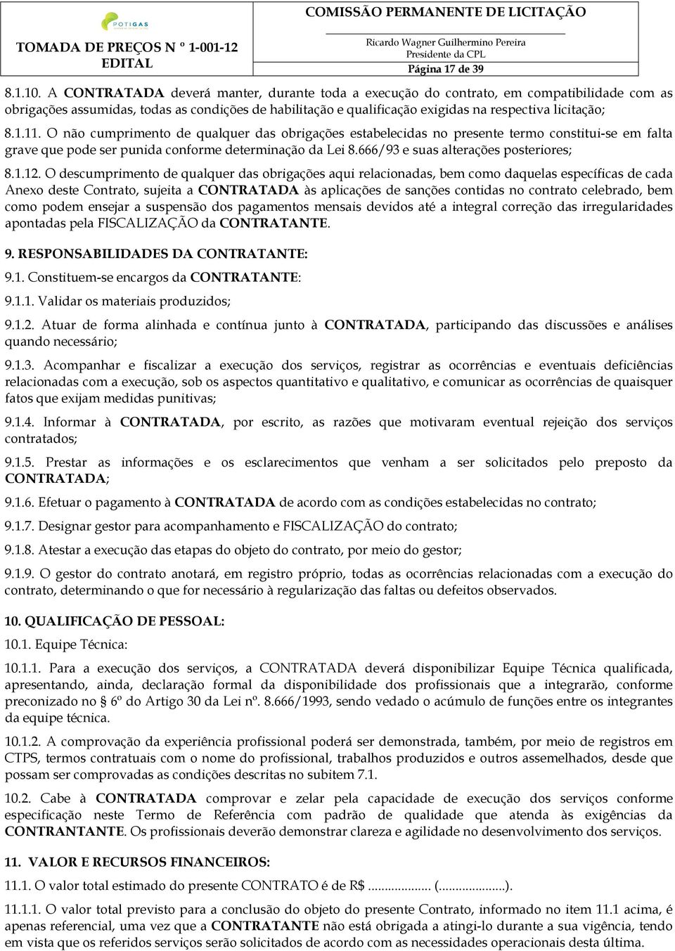 11. O não cumprimento de qualquer das obrigações estabelecidas no presente termo constitui-se em falta grave que pode ser punida conforme determinação da Lei 8.666/93 e suas alterações posteriores; 8.