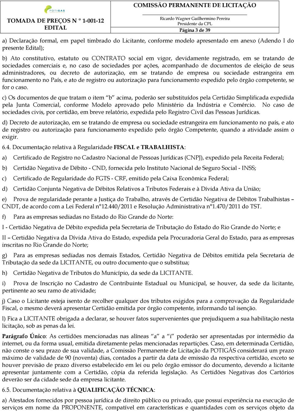 tratando de empresa ou sociedade estrangeira em funcionamento no País, e ato de registro ou autorização para funcionamento expedido pelo órgão competente, se for o caso.