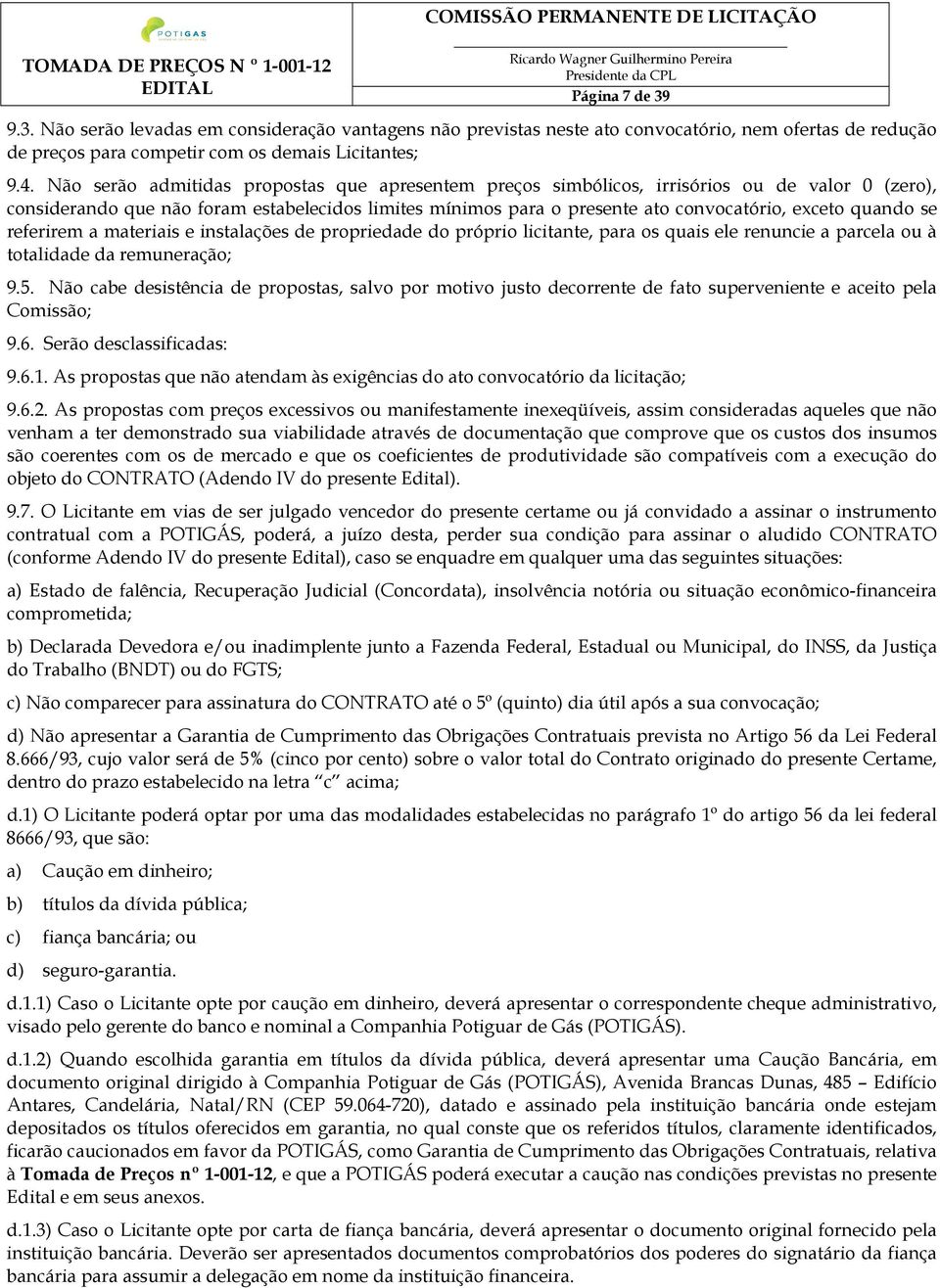 quando se referirem a materiais e instalações de propriedade do próprio licitante, para os quais ele renuncie a parcela ou à totalidade da remuneração; 9.5.