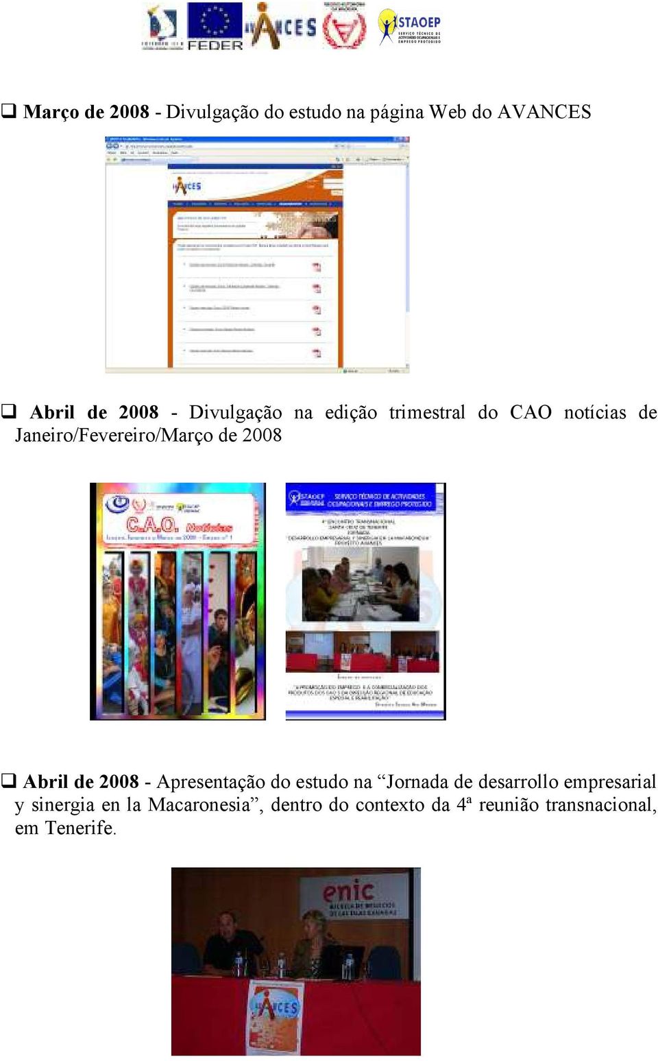 2008 Abril de 2008 - Apresentação do estudo na Jornada de desarrollo empresarial