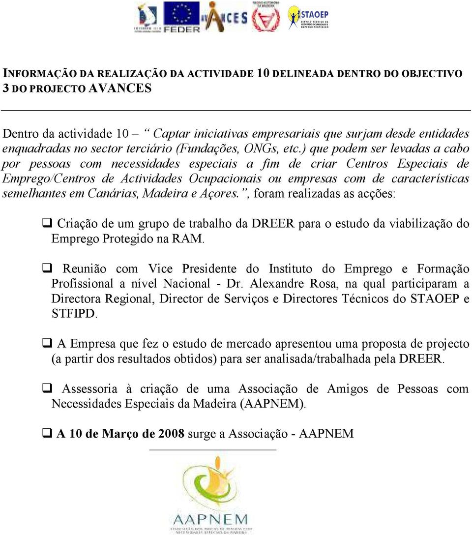 ) que podem ser levadas a cabo por pessoas com necessidades especiais a fim de criar Centros Especiais de Emprego/Centros de Actividades Ocupacionais ou empresas com de características semelhantes em