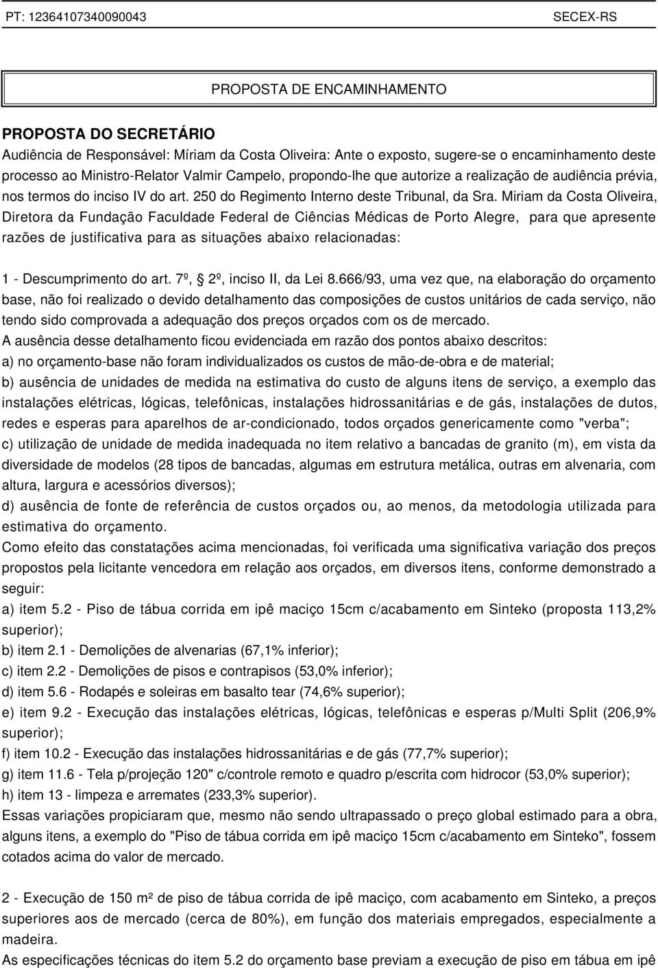 Miriam da Costa Oliveira, Diretora da Fundação Faculdade Federal de Ciências Médicas de Porto Alegre, para que apresente razões de justificativa para as situações abaixo relacionadas: 1 -